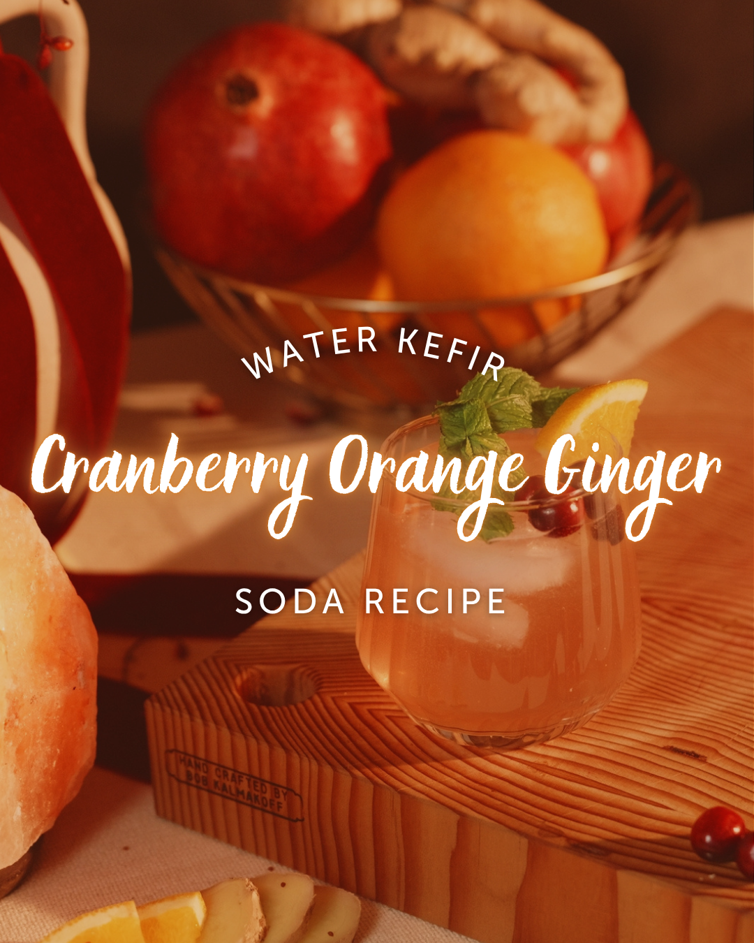 Cranberry Orange Ginger Water Kefir Soda